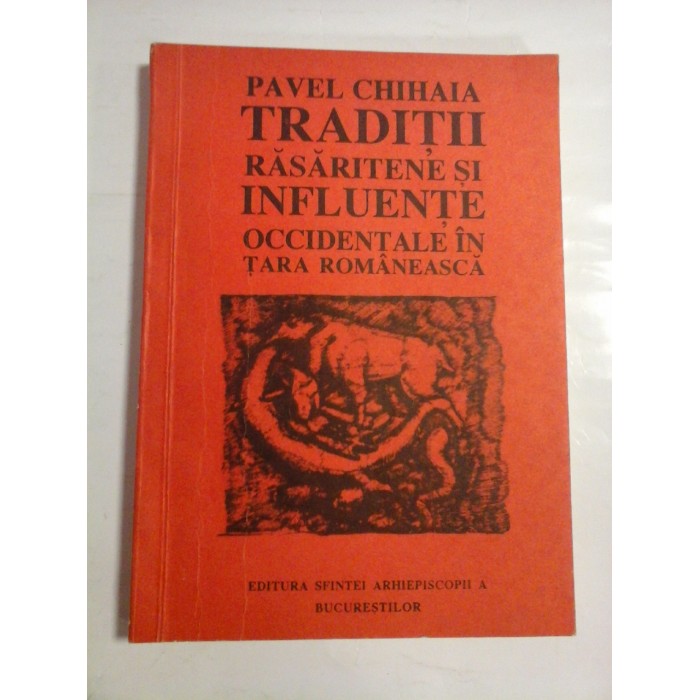 TRADITII RASARITENE SI INFLUENTE OCCIDENTALE IN TARA ROMANEASCA - PAVEL CHIHAIA